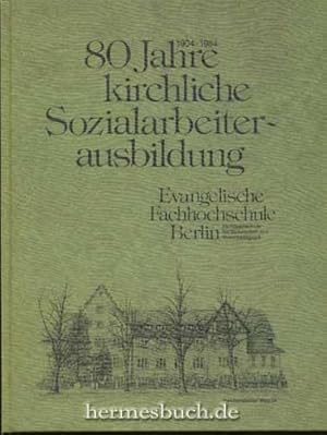 80 Jahre kirchliche Sozialarbeiterausbildung., Ein Beitrag zur Geschichte der Wohlfahrtspflege. F...