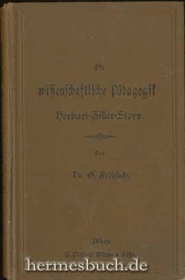 Die wissenschaftliche Pädagogik Herbart-Ziller-Stoys., In ihren Grundlehren gemeinfaßlich dargest...