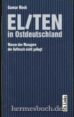 Eliten in Ostdeutschland., Warum den Managern der Aufbruch nicht gelingt.