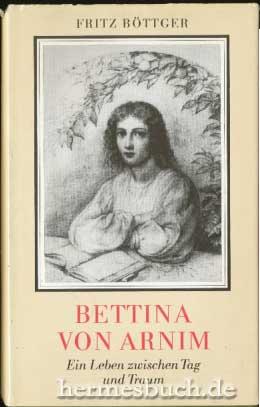 Bettina von Arnim., Ein Leben zwischen Tag und Traum.