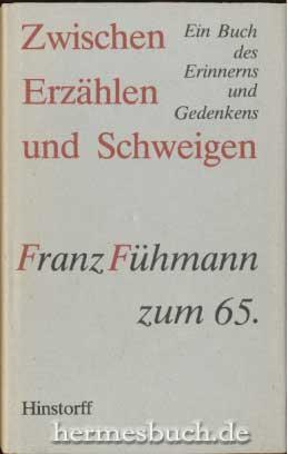 Zwischen Erzählen und Schweigen., Ein Buch des Erinnern und Gedenkens. Franz Fühmann zum 65.