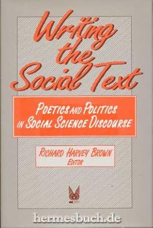 Writing the Social Text., Poetics and Politics in Social Science Discourse.