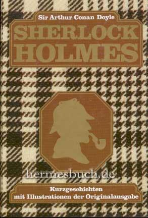 Sherlock Holmes., Gesamtausgabe der Kurzgeschichten mit Illustrationen der Originalausgabe.