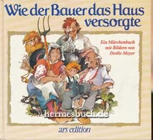 Wie der Bauer das Haus versorgte., Ein Märchenbuch mit Bildern von Dorlis Meyer