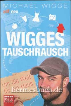 Wigges Tauschrausch., Um die Welt für ein Haus.