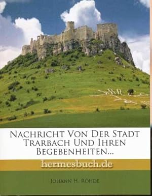 Nachricht von der Stadt Trarbach und ihren Begebenheiten.,