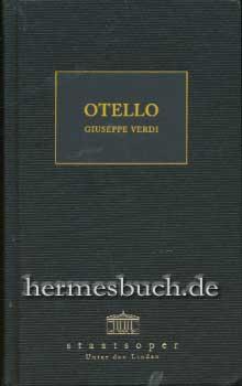 Otello., Dramma lirico in vier Akten von Arrigo Boito. Musik von Guiseppe Verdi. Programmbuch zur...