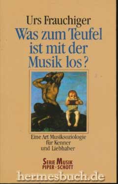 Was zum Teufel ist mit der Musik los?, Eine Art Musiksoziologie für Kenner und Liebhaber.