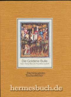 Die Goldene Bulle., Nach König Wenzels Prachthandschrift.