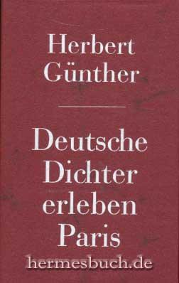 Deutsche Dichter erleben Paris., Uhland, Heine, Hebbel, Wedekind, Dauthendey, Holz, Rilke, Zweig.