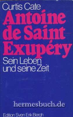 Antoine de Saint-Exupéry., Sein Leben und seine Zeit.