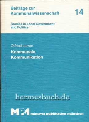 Kommunale Kommunikation. Eine theoretische und empirische Untersuchung kommunaler Kommunikationss...