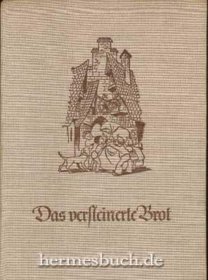 Das versteinerte Brot und andere alte deutsche Sagen und Märchen., Eine Sammlung.