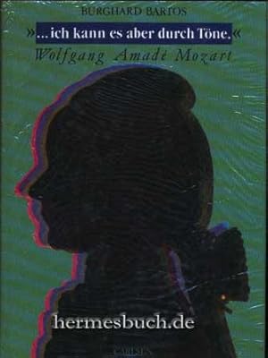 ". ich kann es aber durch Töne."., Wolfgang Amadé Mozart.