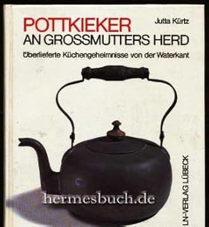 Pottkieker an Grossmutters Herd., Überlieferte Küchengeheimnisse von der Waterkant.