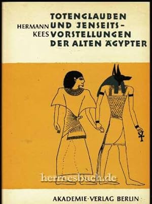Totenglauben und Jenseitsvorstellungen der alten Ägypter. Grundlagen und Entwicklung bis zum Ende...