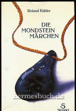 Die Mondsteinmärchen., Ein Märchenbuch nicht nur für Erwachsene.