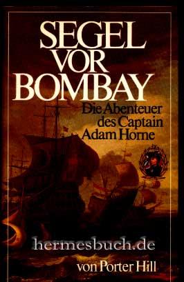 Segel vor Bombay., Die Abenteuer des Captain Adam Horne.