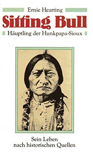 Sitting Bull., Häuptling der Hunkpapa-Sioux. Sein Leben nach historischen Quellen.