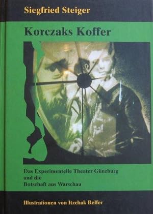 Korczaks Koffer. Das Experimentelle Theater Günzburg und die Botschaft aus Warschau.