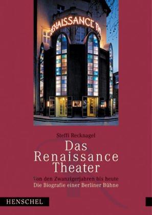 Das Renaissance-Theater., Von den Zwanzigerjahren bis heute. Biografie einer Berliner Bühne.