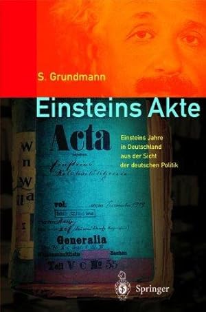 Einsteins Akte., Einsteins Jahre in Deutschland aus der Sicht der deutschen Politik.