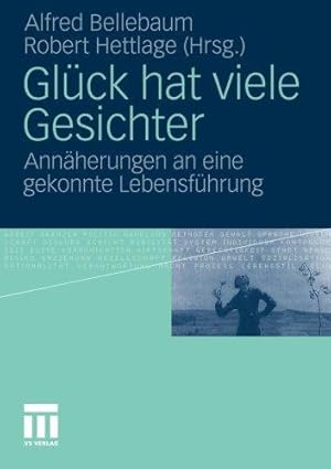 Glück hat viele Gesichter. Annäherungen an eine gekonnte Lebensführung.