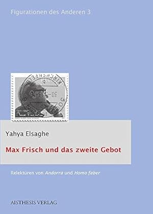 Max Frisch und das zweite Gebot. Yahya Elsaghe /