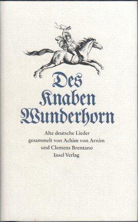 Des Knaben Wunderhorn. Alte deutsche Lieder, gesammelt von Achim von Arnim und Clemens Brentano.