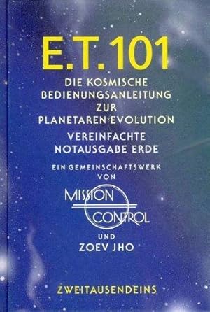 ET 101. Die kosmische Bedienungsanleitung zur planetaren Evolution. Vereinfachte Notausgabe Erde....