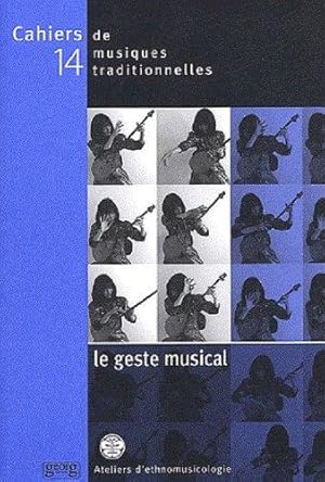 Cahiers de musiques traditionnelles. 14 : Le geste musical.