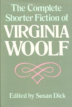 The Complete Shorter Fiction of Virginia Woolf. Edited by Susan Dick.