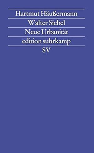 Neue Urbanität. Hartmut Häussermann ; Walter Siebel / Edition Suhrkamp ; 1432 = N.F., Bd. 432