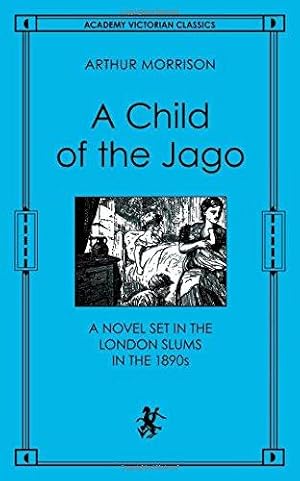 A Child of the Jago. A Novel Set in the London Slums in the 1890s.