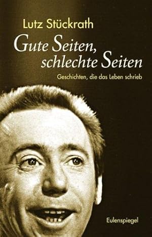 Gute Seiten, schlechte Seiten. Geschichten, die das Leben schrieb.