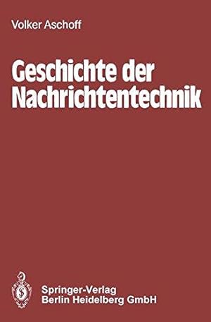 Geschichte der Nachrichtentechnik. Beiträge zur Geschichte der Nachrichtentechnik von ihren Anfän...