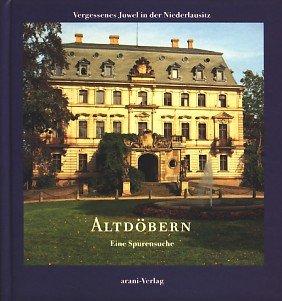 Altdöbern. Vergessenes Juwel in der Niederlausitz. Eine Spurensuche.