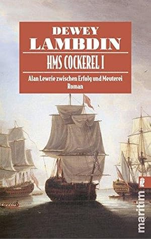 HMS Cockerel I. Alan Lewrie zwischen Erfolg und Meuterei.