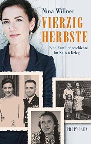 Vierzig Herbste. Eine Familiengeschichte im Kalten Krieg.