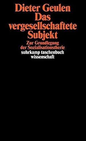 Das vergesellschaftete Subjekt. Zur Grundlegung der Sozialisationstheorie.