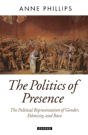 The Politics Of Presence. Political Representation of Gender Race and Ethnicity
