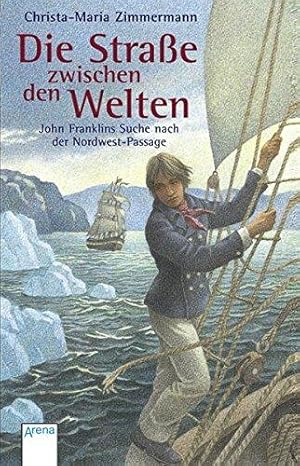 Die Straße zwischen den Welten. John Franklins Suche nach der Nordwest-Passage.