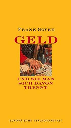 Geld - und wie man sich davon trennt. Frank Goyke