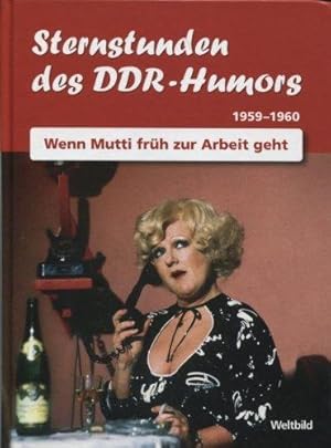 Sternstunden des DDR-Humors : Wenn Mutti früh zur Arbeit geht. Die Jahre 1959-1960.