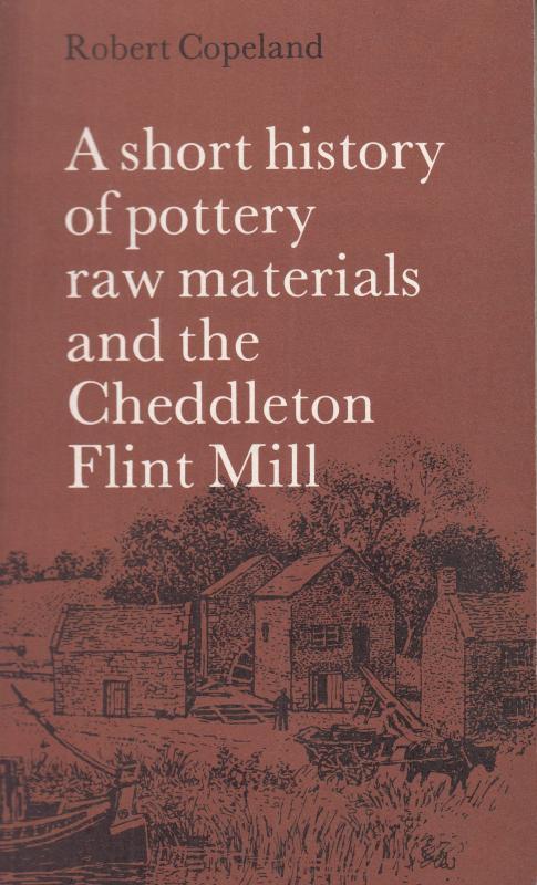 Short History of Pottery Raw Materials and the Cheddleton Flint Mill - Robert Copeland