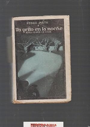 UN GRITO EN LA NOCHE. NOVELA DE AMOR Y DE DOLOR. / PEDRO MATA AÑO 1927