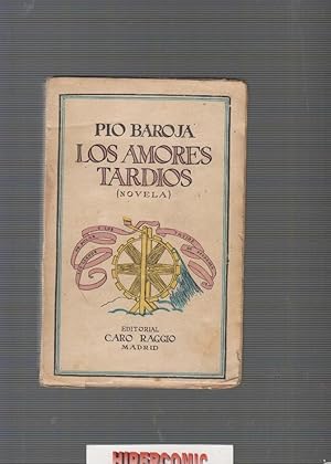 LOS AMORES TARDÍOS ./ PÍO BAROJA -ed. Caro Raggio, años 30