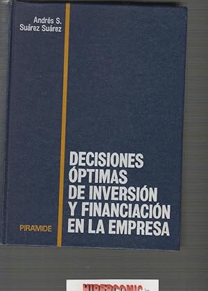 DECISIONES OPTIMAS DE INVERSION Y FINANCIACION EN LA EMPRESA / ANDRES SUAREZ