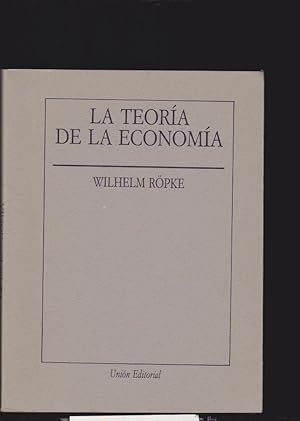 LA TEORÍA DE LA ECONOMÍA / Wilhelm RÖPKE .