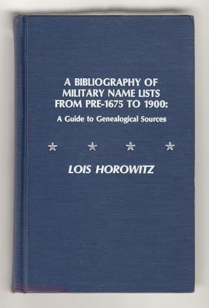 A Bibliography of Military Name Lists from Pre-1675 to 1900: A Guide to Genealogical Sources